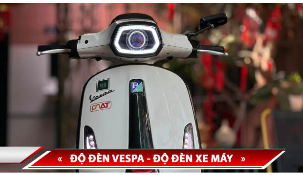 ĐỘ ĐÈN VESPA - ĐỘ ĐÈN XE MÁY